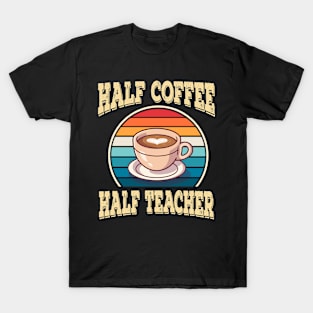 Half Coffee Half Teacher Inspirational Quotes for Teachers T-Shirt